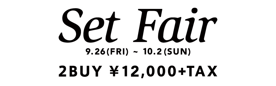 Set Fair 9.26(FRI)～10.2(SUN)