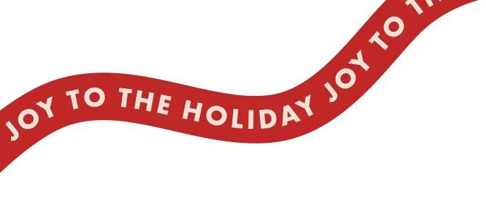 JOY TO THE HOLIDAY