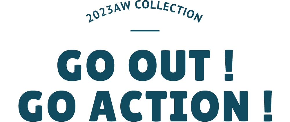 GO OUT! GO ACTION!　Dailyrusset2023AW COLLECTION