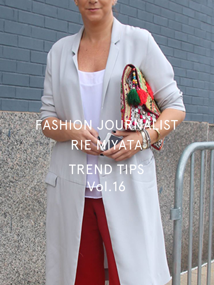 FASHION JOURNALIST RIE MIYATA TREND TIPS Vol.16