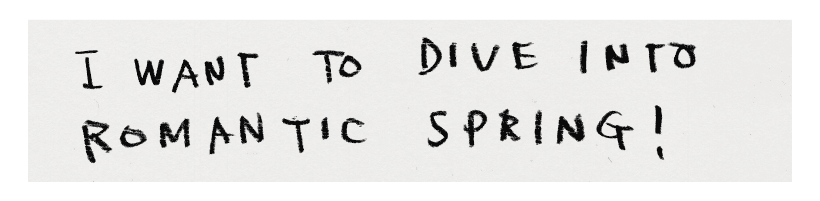 I WANT TO DIVE INTO ROMANTIC SPRING!