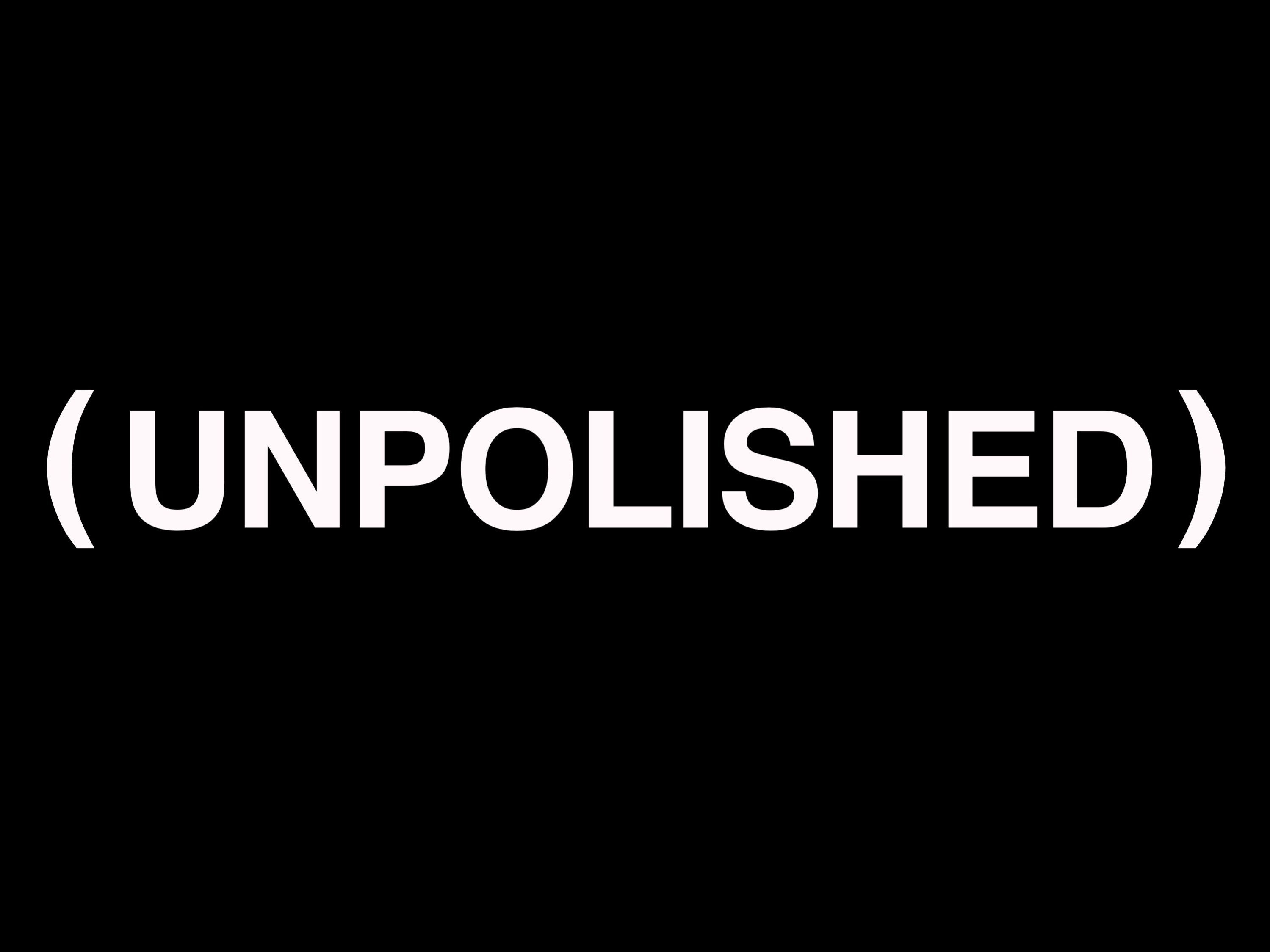 UNPOLISHED
