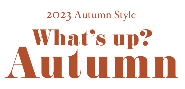 2023 Autumn Style What's up ? AUTUMN