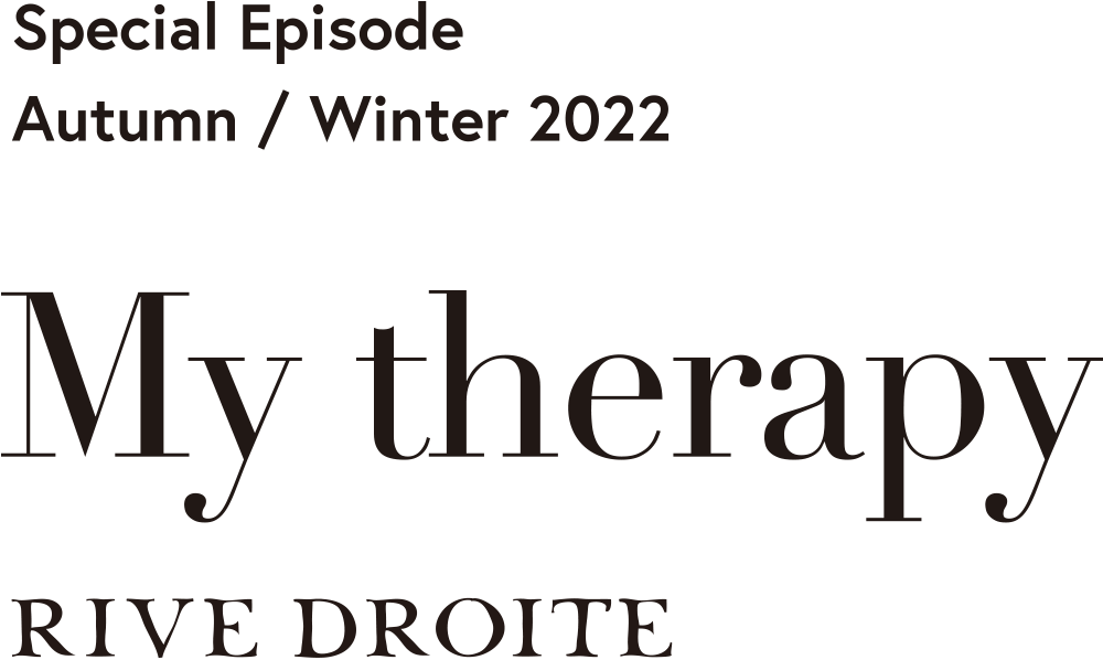 Slecial Episode Autumn / Winter 2022 My therapy RIVE DROITE