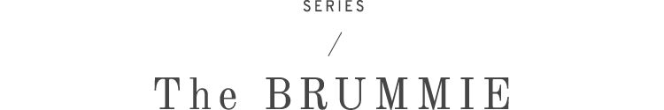 SERIES / The BRUMMIE