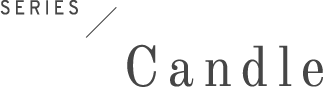 SERIES / The CANDLE