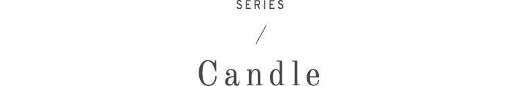 SERIES / The CANDLE