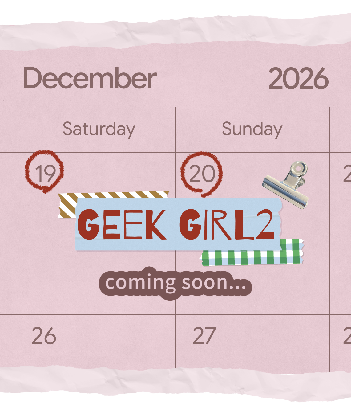 December 2026 19 20 GEEK GIRL2 coming soon...
