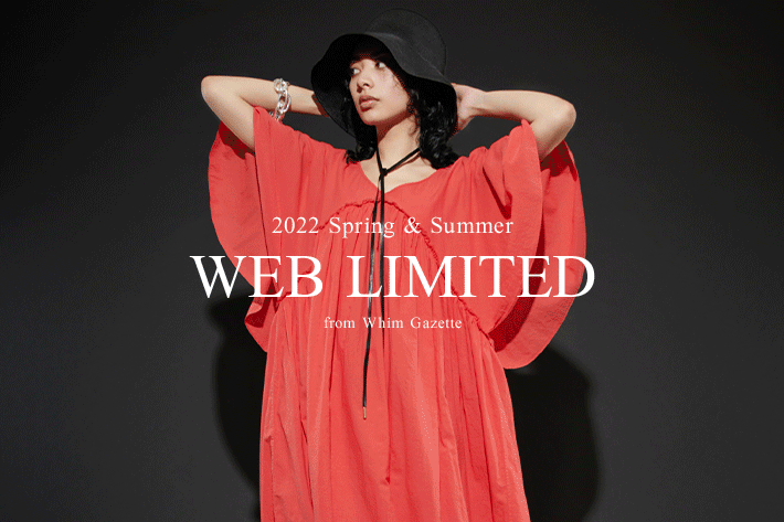 Whim Gazette(ウィムガゼット)公式通販サイト_Winter 2022 WEB LIMITED ITEMS